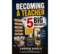 Becoming a Teacher: The 5 BIG Mistakes to Avoid: The Essential Guide to Becoming a Teacher in Australia and Mastering the Inner Landscape of the Profession