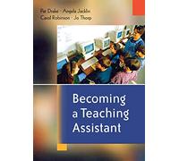 Becoming a Teaching Assistant: A Guide for Teaching Assistants and Those Working With Them