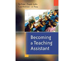 Becoming a Teaching Assistant: A Guide for Teaching Assistants and Those Working With Them