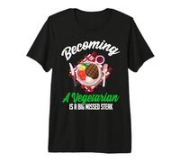 Becoming A Vegetarian is A Big Missed Steak Premium T-Shirt