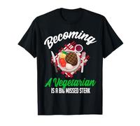Becoming A Vegetarian is A Big Missed Steak T-Shirt