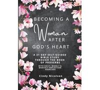 Becoming a woman after God's heart: A 31 Day Self-Guided Bible Study through the book of Proverbs