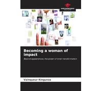 Becoming a woman of impact: Beyond appearances, the power of inner transformation