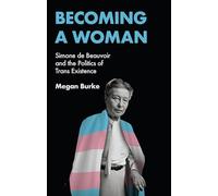 Becoming a Woman: Simone de Beauvoir and the Politics of Trans Existence