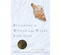 Becoming a Woman Who Walks with God: A Month of Devotionals for Abiding in Christ (Bible Studies: Becoming a Woman)