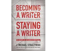 Becoming a Writer, Staying a Writer: The Artistry, Joy, and Career of Storytelling