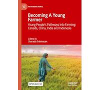 Becoming A Young Farmer: Young People’s Pathways Into Farming: Canada, China, India and Indonesia (Rethinking Rural)