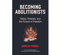 Becoming Abolitionists: Police, Protest and the Pursuit of Freedom