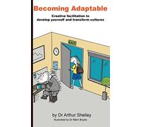 Becoming Adaptable: Creative facilitation to develop yourself and transform cultures