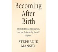 Becoming After Birth: The Untold Story of Postpartum, Love, and Rediscovering Yourself Together