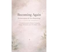 Becoming Again: Perimenopause & New Beginnings: A Guided Journal for Women Navigating Change, Hormones, and a New Chapter of Life