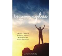 Becoming Ageless: Harvest Time Can Maximize Health, Happiness and Spiritual Wellness