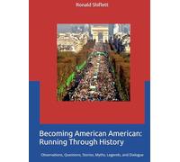 Becoming American American: Running Through History: Observations, Questions, Stories, Myths, Legends, and Dialogue