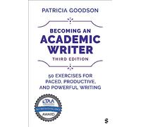 Becoming an Academic Writer: 50 Exercises for Paced, Productive, and Powerful Writing