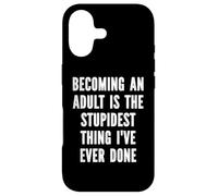 Becoming An Adult Is The Stupidest Thing I've Ever Done Case for iPhone 17