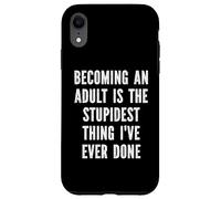 Becoming An Adult Is The Stupidest Thing I've Ever Done Case for iPhone XR