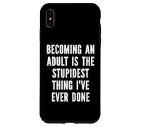 Becoming An Adult Is The Stupidest Thing I've Ever Done Case for iPhone XS Max