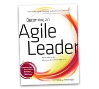 Becoming an Agile Leader Know What to Do ... When You Don't Know What to Do