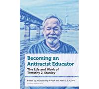 Becoming an Antiracist Educator: The Life and Work of Timothy J. Stanley (Education)
