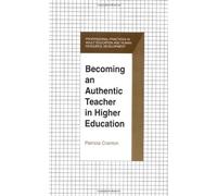 Becoming an Authentic Teacher: A Guide for Teachers in Higher Education (Professional Practices in Adult Education and Human Resource Development Series)