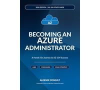 Becoming an Azure Administrator (AZ-104): A Hands-On Journey to AZ-104 Success - 2026 Edition