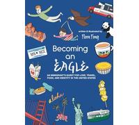Becoming An Eagle: An Immigrant's Quest for Love, Travel, Food, and Identity in the United States
