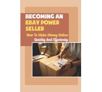 Becoming An eBay Power Seller: How To Make Money Online Quickly And Effectively