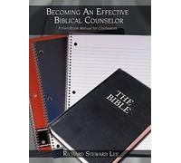 Becoming An Effective Biblical Counselor: A Handbook Manual for Counselors