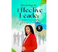 Becoming An Effective Leader. A Leadership Guide by L. Jhenise Cochrane