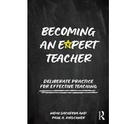 Becoming an Expert Teacher : Deliberate Practice for Effective Teaching
