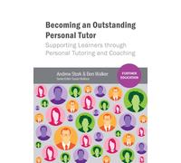 Becoming an Outstanding Personal Tutor : Supporting Learners through Personal Tutoring and Coaching
