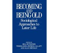 Becoming and Being Old : Sociological Approaches to Later Life