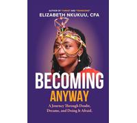 Becoming, Anyway A Journey through Doubt, Dreams, and Doing it Afraid