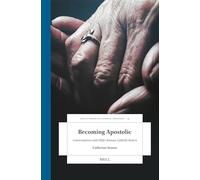 Becoming Apostolic: Conversations with Older Roman Catholic Sisters: 14 (Brill's Studies in Catholic Theology)