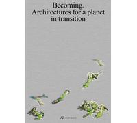 Becoming : Architectures for a Planet in Transition