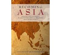 Becoming Asia: Change and Continuity in Asian International Relations Since World War II
