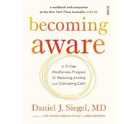 Becoming Aware : a 21-day mindfulness program for reducing anxiety and cultivating calm