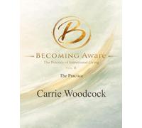 Becoming Aware: The Practice of Intentional Living: Volume II (The Becoming Series)