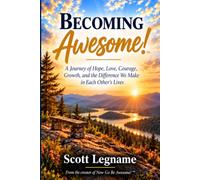 Becoming Awesome!: A Journey of Hope, Love, Courage, Growth, and the Difference We Make in Each Other’s Lives