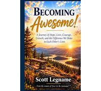 Becoming Awesome!: A Journey of Hope, Love, Courage, Growth, and the Difference We Make in Each Other’s Lives
