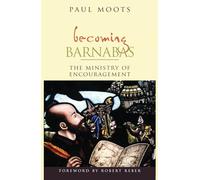 Becoming Barnabas: The Ministry Of Encouragement