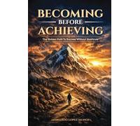 Becoming Before Achieving: The Hidden Path to Success Without Shortcuts (Leo's Books)