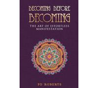 Becoming Before Becoming: The Art of Effortless Manifestation