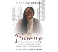 Becoming: Being the Best You Can Be in Your Professional or Personal Life Maxcene’s journey to Mobilisation Mastery