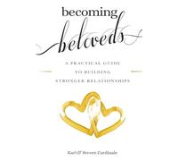 Becoming Beloveds: A Practical Guide To Building Stronger Relationships