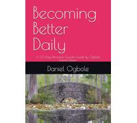 Becoming Better Daily: A 30-Day Personal Growth Guide By Ogbole Daniel Edwin