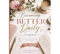 Becoming Better Daily for Women: A Guided Planner, Goal Setting & Reflection Journal for Personal Growth