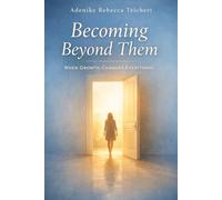 Becoming Beyond Them: When Growth Changes Everything