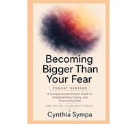 Becoming Bigger Than Your Fear: A Compassionate Pocket-Guide to Understanding, Facing, and Overcoming Fear (Compassionate Coping Guides)
