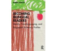 Becoming Bilingual Readers : Identity, Translanguaging, and Biographic Biliteracy Profiles